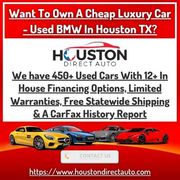 Want To Own A Cheap Luxury Car - Used BMW In Houston TX?